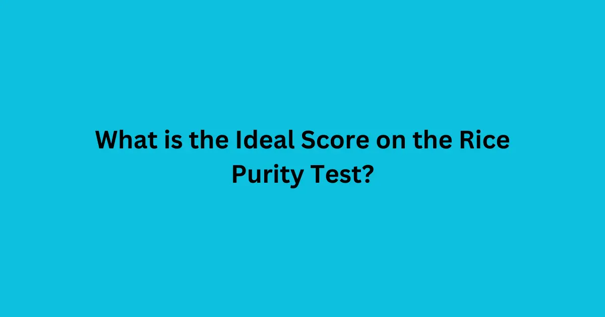 What is the Ideal Score on the Rice Purity Test?